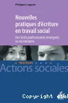 Nouvelles pratiques d'ecriture en travail social