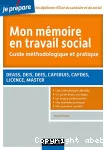 Mon memoire en travail social: guide methodologique et pratique: deass, deis, dees, caferuis, cafdes, licence, master