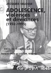 Adolescence, violences et deviances (1952-1995)